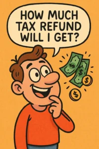 Read more about the article How Much Tax Refund Will I Get in 2025? Calculate Your Refund Easily