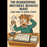 Top Bookkeeping Mistakes Businesses Make (And How to Avoid Them)
