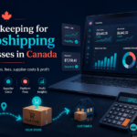 Dropshipping Bookkeeping: What Canadian Sellers Must Track To Protect Profit
