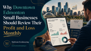 Read more about the article Why Downtown Edmonton Small Businesses Should Review Their Profit and Loss Monthly